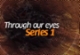 Through our eyes: series 1